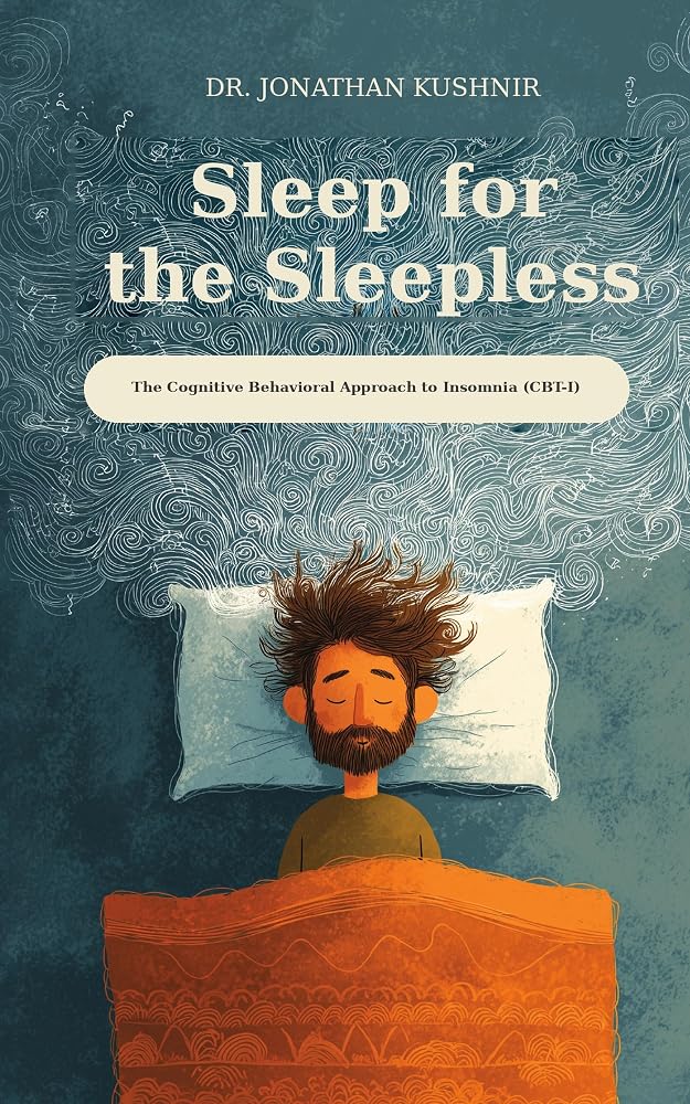 Sleep for the Sleepless Sleep for the Sleepless – CBT-I insomnia book by Dr. Jonathan Kushnir